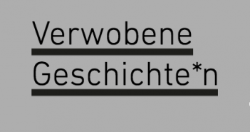 Verwobene Geschichte*n
