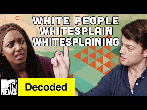 White People Whitesplain Whitesplaining | Decoded | MTV News