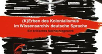 Wie Rassismus aus Wörtern spricht. (K)Erben des Kolonialismus im Wissensarchiv deutsche Sprache
